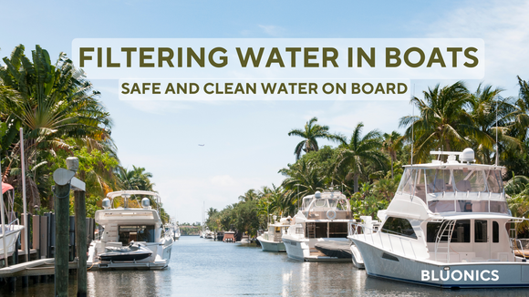 Filtering Water for Boats: Ensuring Safe and Clean Water On Board