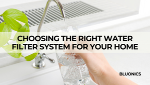Choosing the Right Water Filter System for Your Home