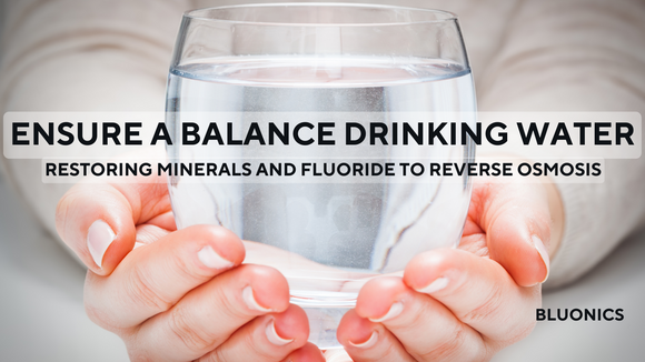 Restoring Minerals and Fluoride to Reverse Osmosis Water: Ensuring a Balanced Drinking Water Supply