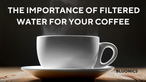 The Importance of Using Good Filtered Water for Your Coffee