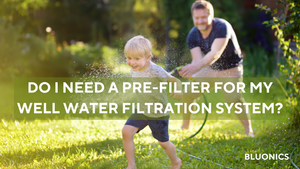 Do I need a pre-filter for my well water filtration system?